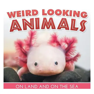 "Weird Looking Animals On Land and On The Sea" - "" ("Baby Professor")(Paperback)