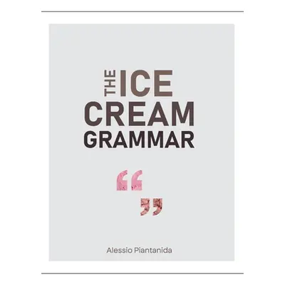 "The Ice Cream Grammar" - "" ("Piantanida Alessio")(Pevná vazba)