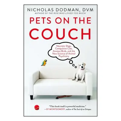 "Pets on the Couch: Neurotic Dogs, Compulsive Cats, Anxious Birds, and the New Science of Animal