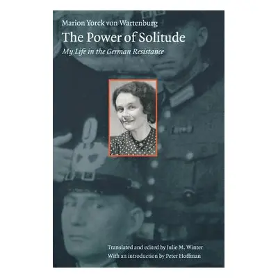 "The Power of Solitude: My Life in the German Resistance" - "" ("Yorck Von Wartenberg Marion")(P