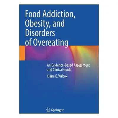 "Food Addiction, Obesity, and Disorders of Overeating: An Evidence-Based Assessment and Clinical