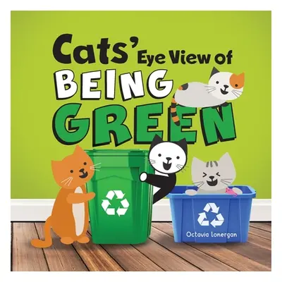 "Cats' Eye View of Being Green - 2nd edition: A rhyming book about sustainable living" - "" ("Lo