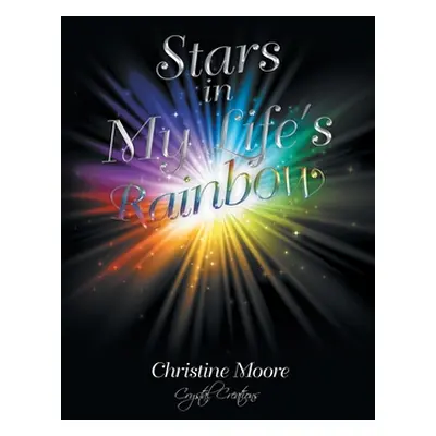 "Stars in My Life's Rainbow" - "" ("Moore Christine")(Paperback)