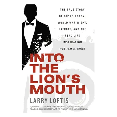 "Into the Lion's Mouth: The True Story of Dusko Popov: World War II Spy, Patriot, and the Real-L