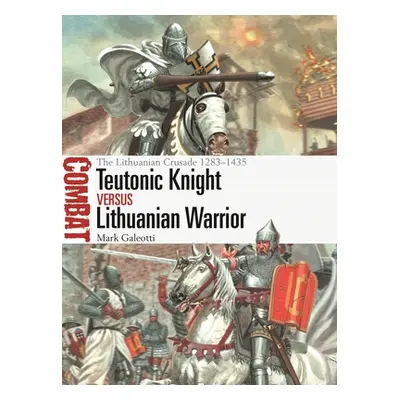 "Teutonic Knight Vs Lithuanian Warrior: The Lithuanian Crusade 1283-1435" - "" ("Galeotti Mark")