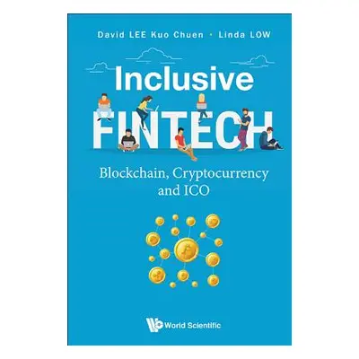 "Inclusive Fintech: Blockchain, Cryptocurrency and Ico" - "" ("Lee David Kuo Chuen")(Pevná vazba