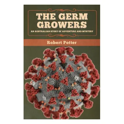 "The Germ Growers: An Australian story of adventure and mystery" - "" ("Potter Robert")(Paperbac