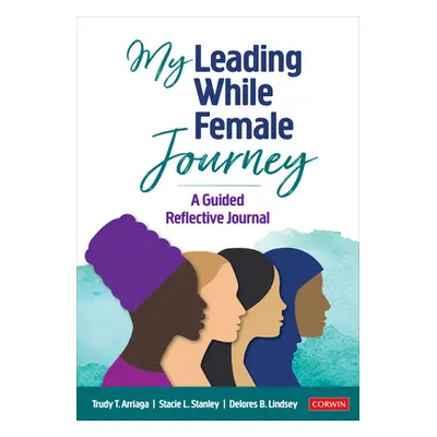 "My Leading While Female Journey: A Guided Reflective Journal" - "" ("Arriaga Trudy Tuttle")(Pap