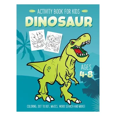 "Dinosaur Activity Book for Kids Ages 4-8: Fun Art Workbook Games for Learning, Coloring, Dot to