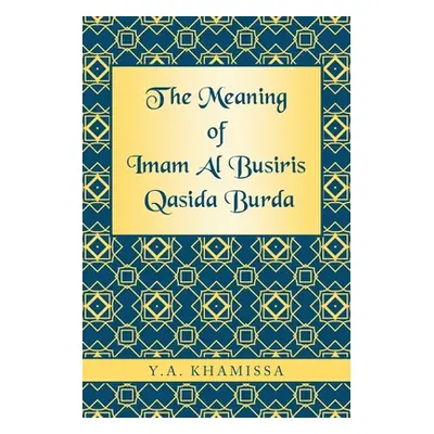 "The Meaning of Imam Al Busiris Qasida Burda" - "" ("Khamissa Y. a.")(Paperback)