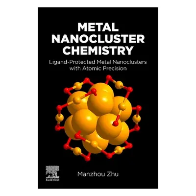 "Metal Nanocluster Chemistry: Ligand-Protected Metal Nanoclusters with Atomic Precision" - "" ("