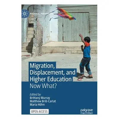 "Migration, Displacement, and Higher Education: Now What?" - "" ("Murray Brittany")(Pevná vazba)