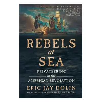 "Rebels at Sea: Privateering in the American Revolution" - "" ("Dolin Eric Jay")(Paperback)