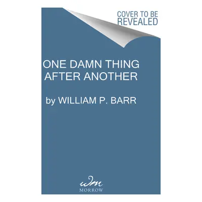 "One Damn Thing After Another: Memoirs of an Attorney General" - "" ("Barr William P.")(Paperbac