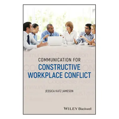 "Communication for Constructive Workplace Conflict" - "" ("Jameson Jessica Katz")(Paperback)