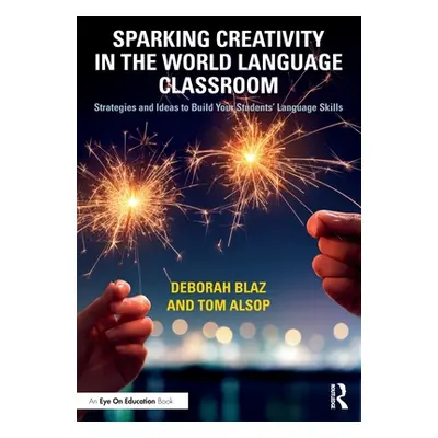 "Sparking Creativity in the World Language Classroom: Strategies and Ideas to Build Your Student