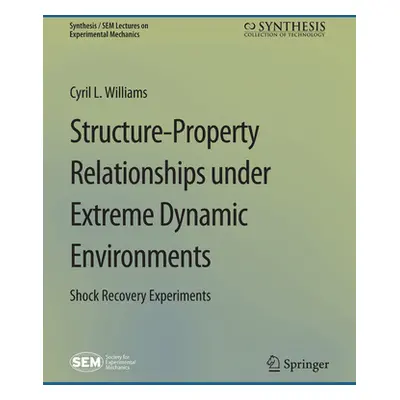 "Structure-Property Relationships Under Extreme Dynamic Environments: Shock Recovery Experiments