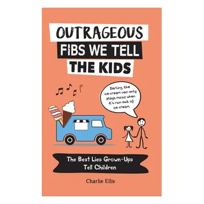 "Outrageous Fibs We Tell the Kids: The Best Lies Grown-Ups Tell Children" - "" ("Ellis Charlie")