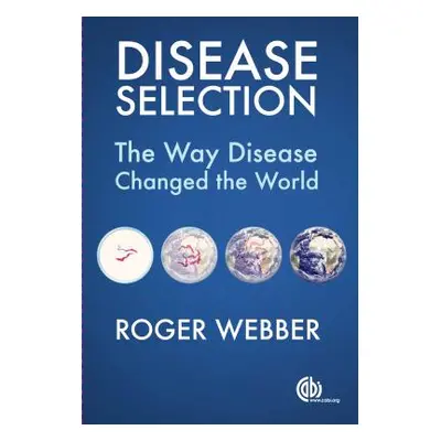 "Disease Selection: The Way Disease Changed the World" - "" ("Webber Roger")(Paperback)