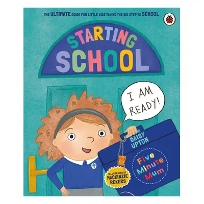 "Five Minute Mum: Starting School" - "The Ultimate Guide for New School Starters" ("Upton Daisy"