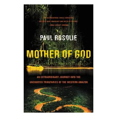 "Mother of God: An Extraordinary Journey Into the Uncharted Tributaries of the Western Amazon" -