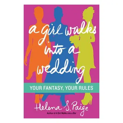 "A Girl Walks Into a Wedding: Your Fantasy, Your Rules" - "" ("Paige Helena S.")(Paperback)