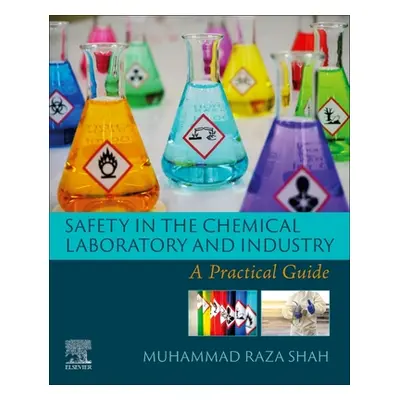 "Safety in the Chemical Laboratory and Industry: A Practical Guide" - "" ("Shah Muhammad Raza")(