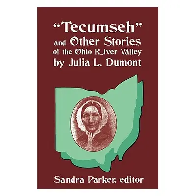 "Tecumseh" and Other Stories of the Ohio River Valley by Julia L. Dumont: Of The Ohio River Vall