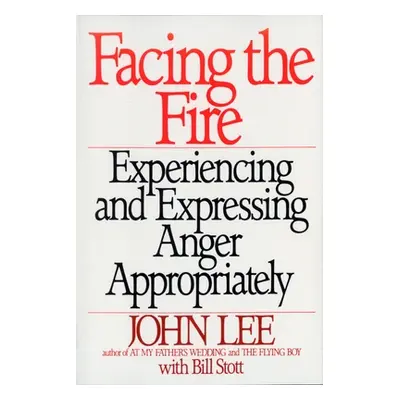 "Facing the Fire: Experiencing and Expressing Anger Appropriately" - "" ("Lee John")(Paperback)