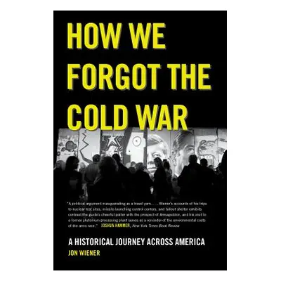 "How We Forgot the Cold War: A Historical Journey Across America" - "" ("Wiener Jon")(Paperback)