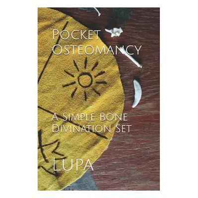 "Pocket Osteomancy: A Simple Bone Divination Set" - "" ("Lupa")(Paperback)