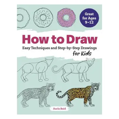 "How to Draw: Easy Techniques and Step-By-Step Drawings for Kids" - "" ("Baid Aaria")(Paperback)