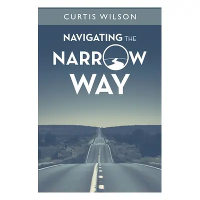 "Navigating the Narrow Way" - "" ("Wilson Curtis")(Paperback)