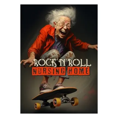 "RocknRoll Nursing Home Coloring Book for Adults: Portrait Coloring Book Crazy Grandmas: playing