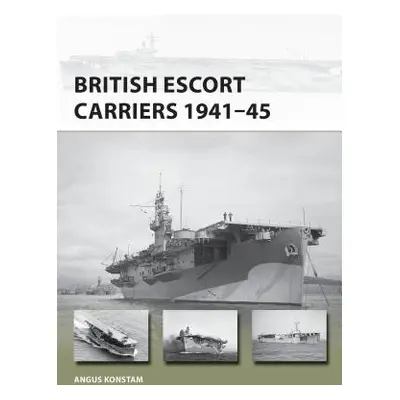 "British Escort Carriers 1941-45" - "" ("Konstam Angus")(Paperback)