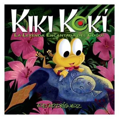 "Kiki Kok: La Leyenda Encantada del Coqu (Kiki Kok the Enchanted Legend of the Coqu Frog)" - "" 