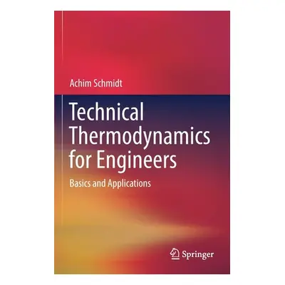 "Technical Thermodynamics for Engineers: Basics and Applications" - "" ("Schmidt Achim")(Paperba