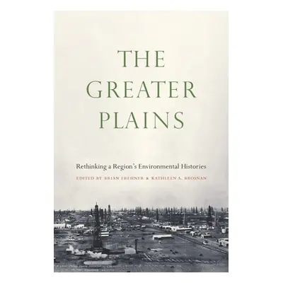 "The Greater Plains: Rethinking a Region's Environmental Histories" - "" ("Frehner Brian")(Paper