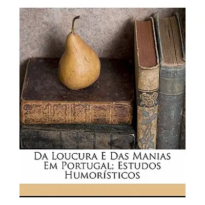 "Da Loucura E Das Manias Em Portugal; Estudos Humorsticos" - "" ("Machado Julio Cesar 1835-1890"