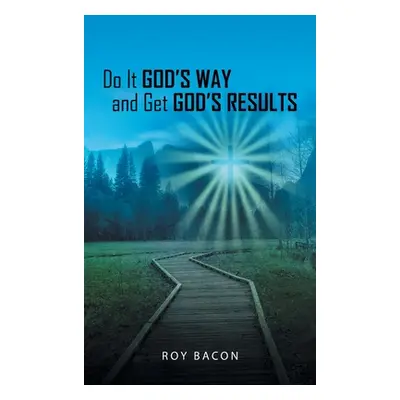 "Do It God's Way and Get God's Results" - "" ("Bacon Roy")(Pevná vazba)