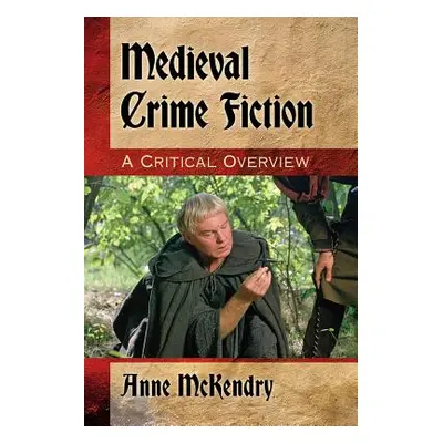 "Medieval Crime Fiction: A Critical Overview" - "" ("McKendry Anne")(Paperback)