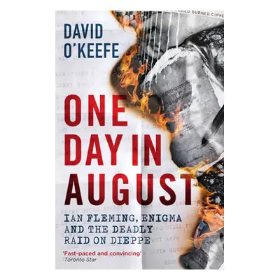 "One Day in August: Ian Fleming, Enigma, and the Deadly Raid on Dieppe" - "" ("O'Keefe David")(P