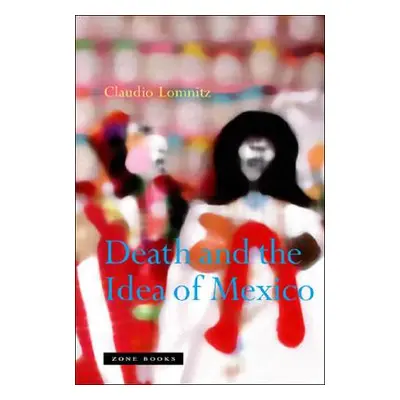 "Death and the Idea of Mexico" - "" ("Lomnitz Claudio")(Paperback)