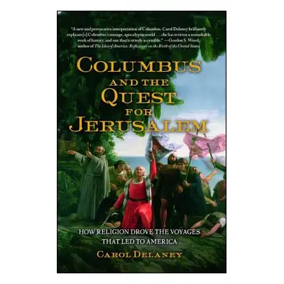 "Columbus and the Quest for Jerusalem: How Religion Drove the Voyages That Led to America" - "" 