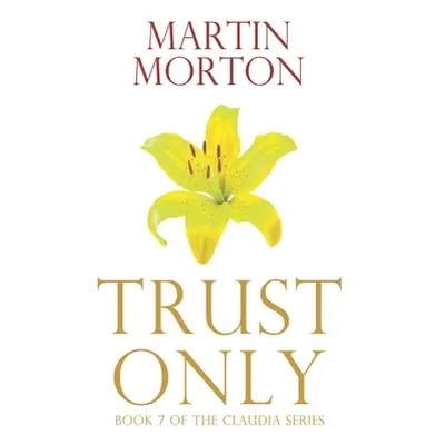 "Trust Only: Book 7 of The Claudia Series" - "" ("Morton Martin")(Paperback)