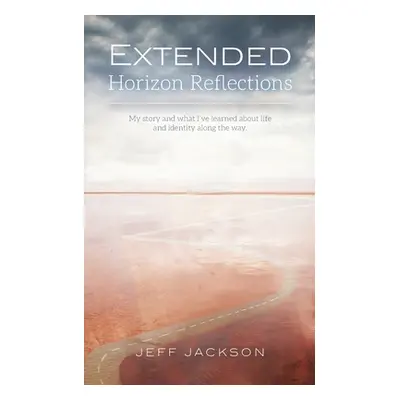 "Extended Horizon Reflections: My story and what I've learned about life and identity along the 