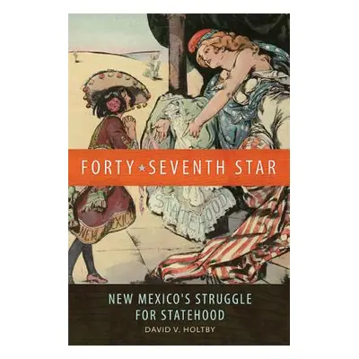 "Forty-Seventh Star: New Mexico's Struggle for Statehood" - "" ("Holtby David Van")(Paperback)