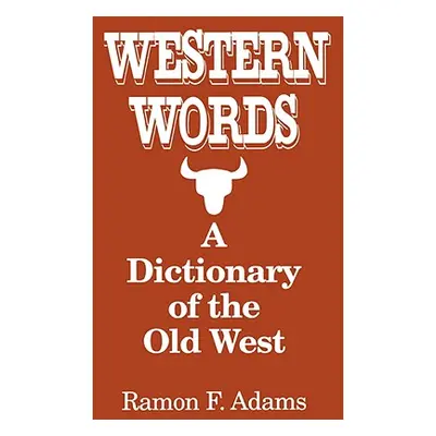 "Western Words: A Dictionary of the Old West" - "" ("Adams Ramon")(Paperback)