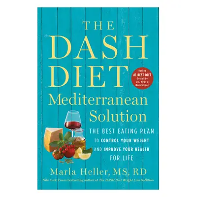 "The Dash Diet Mediterranean Solution: The Best Eating Plan to Control Your Weight and Improve Y