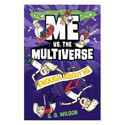 "Me vs. the Multiverse: Enough about Me" - "" ("Wilson S. G.")(Pevná vazba)